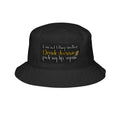 E93 Embroidered Bucket Hat - "I Am Not Letting Another Drunk Decision Fuck My Life Again"