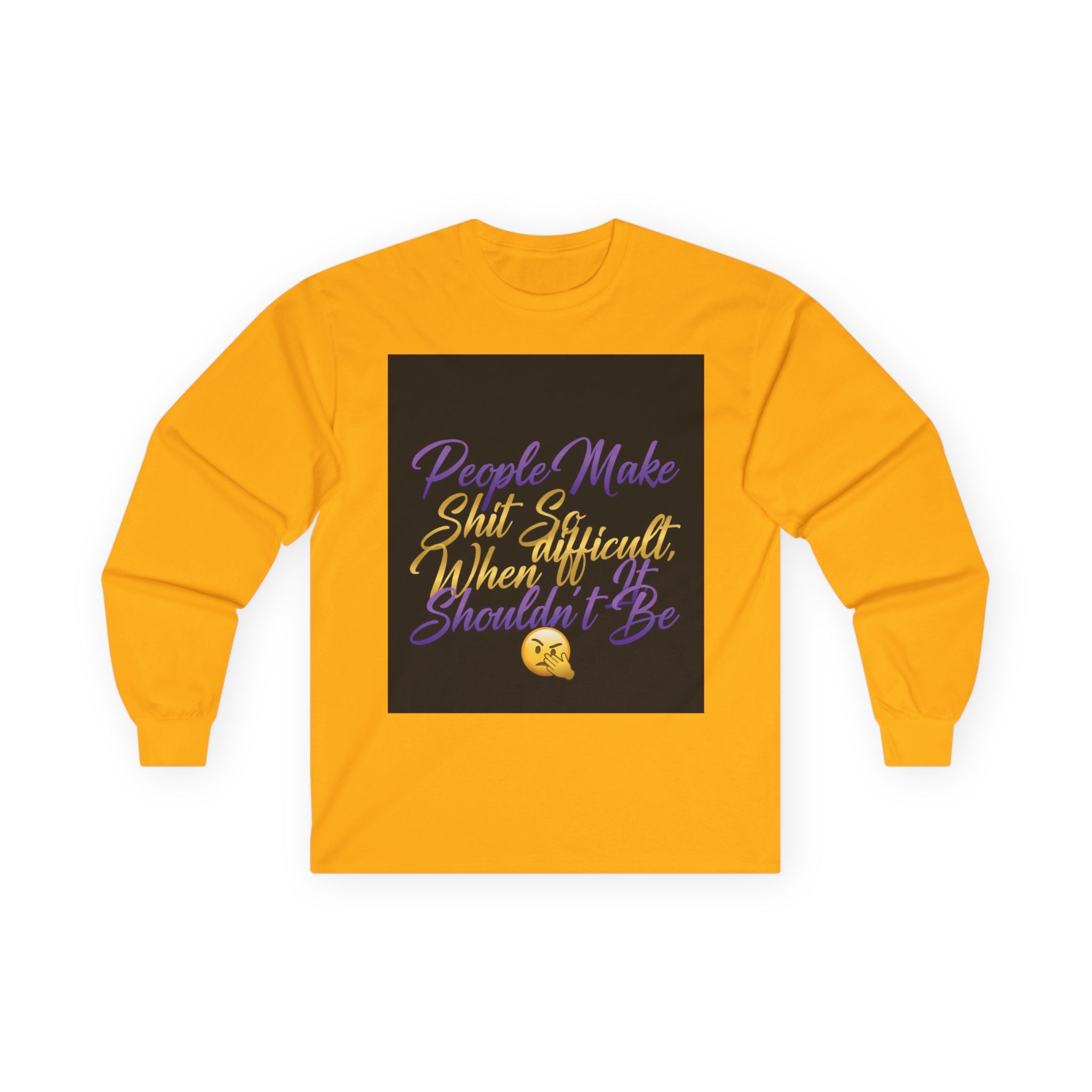 E93 Long Sleeve Tee - "People Make Shit So Difficult When It Shouldn't Be" Graphic