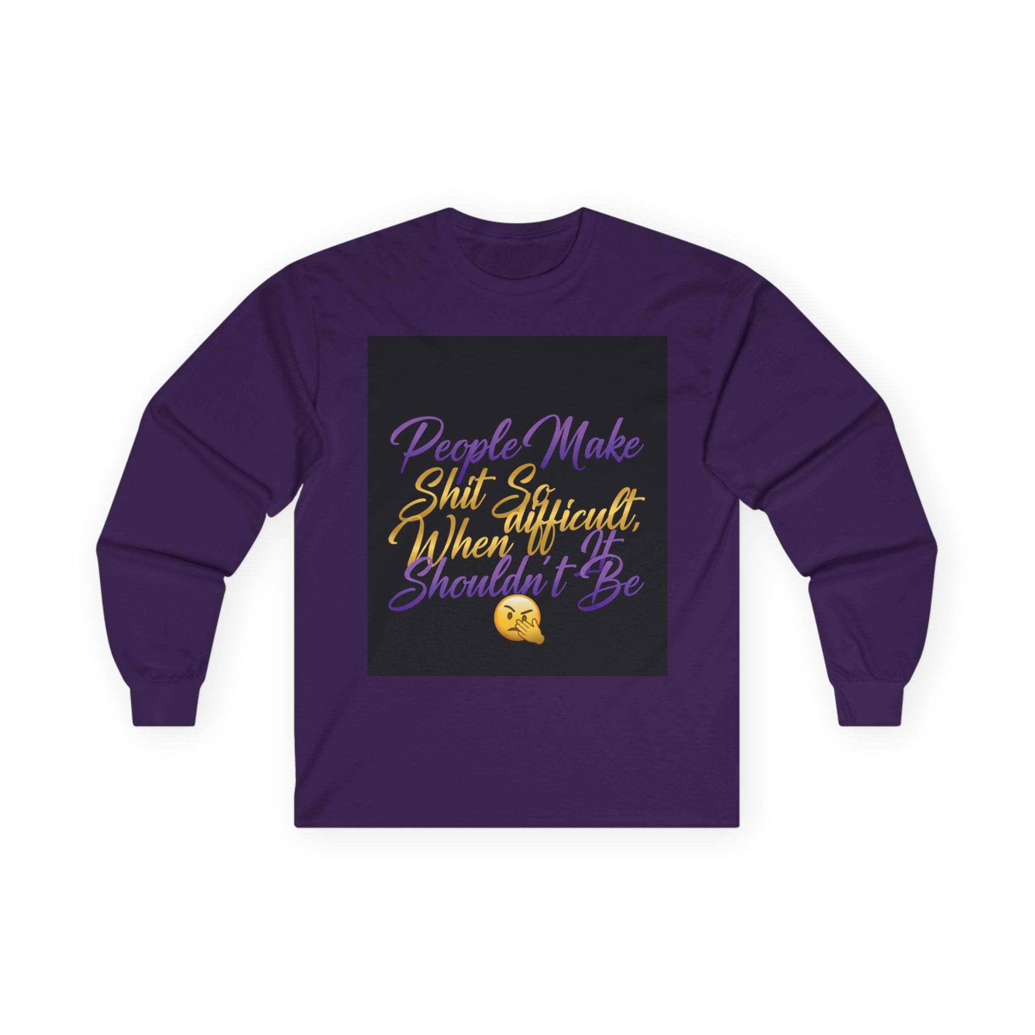 E93 Long Sleeve Tee - "People Make Shit So Difficult When It Shouldn't Be" Graphic